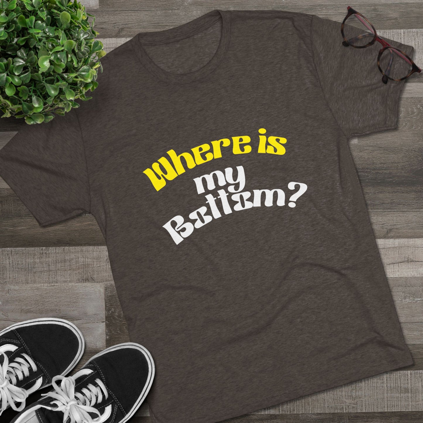 Where is my bottom ? Unisex Tri-Blend Crew Tee