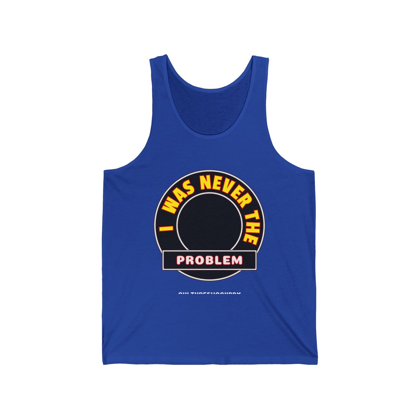 Never The Problem Unisex Jersey Tank