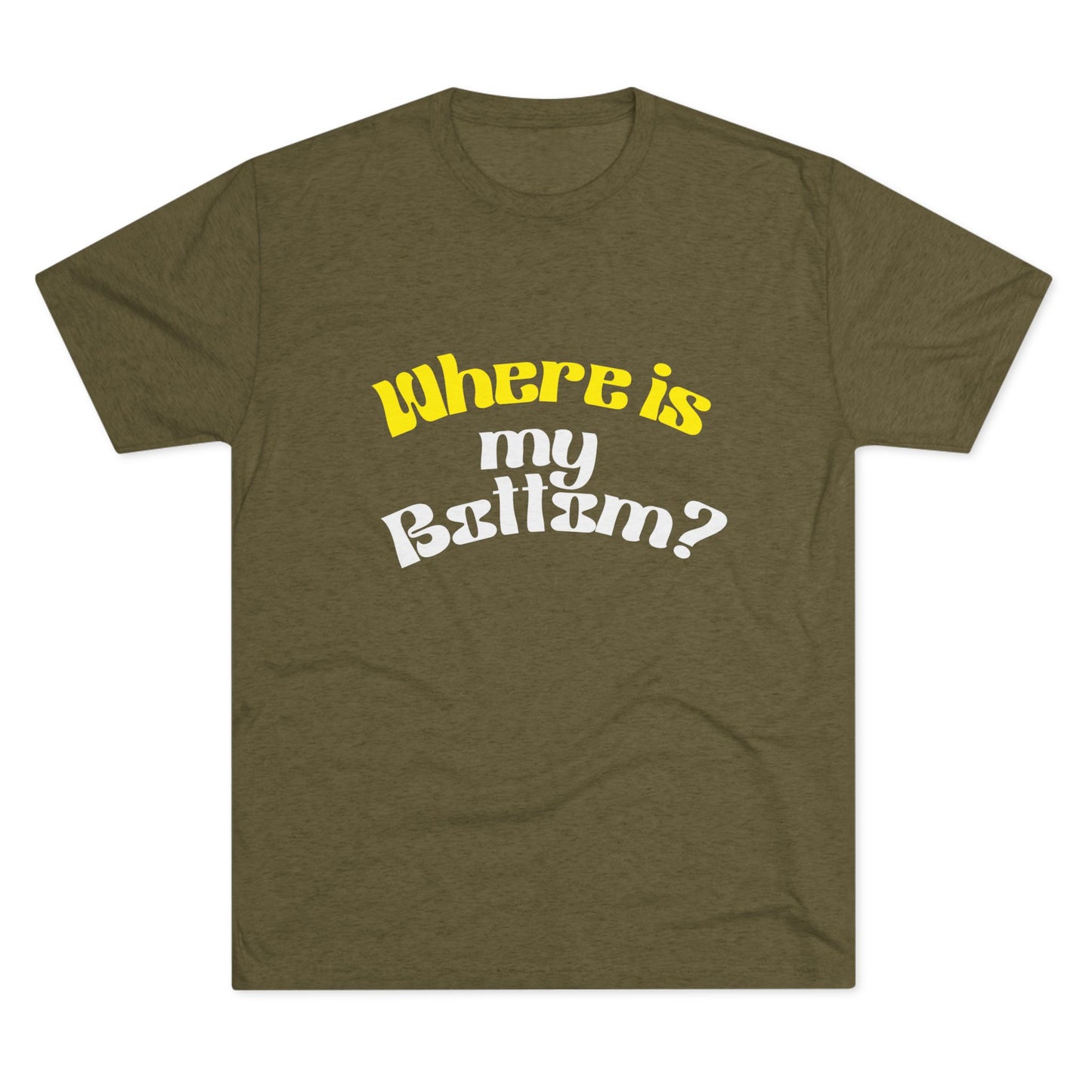 Where is my bottom ? Unisex Tri-Blend Crew Tee