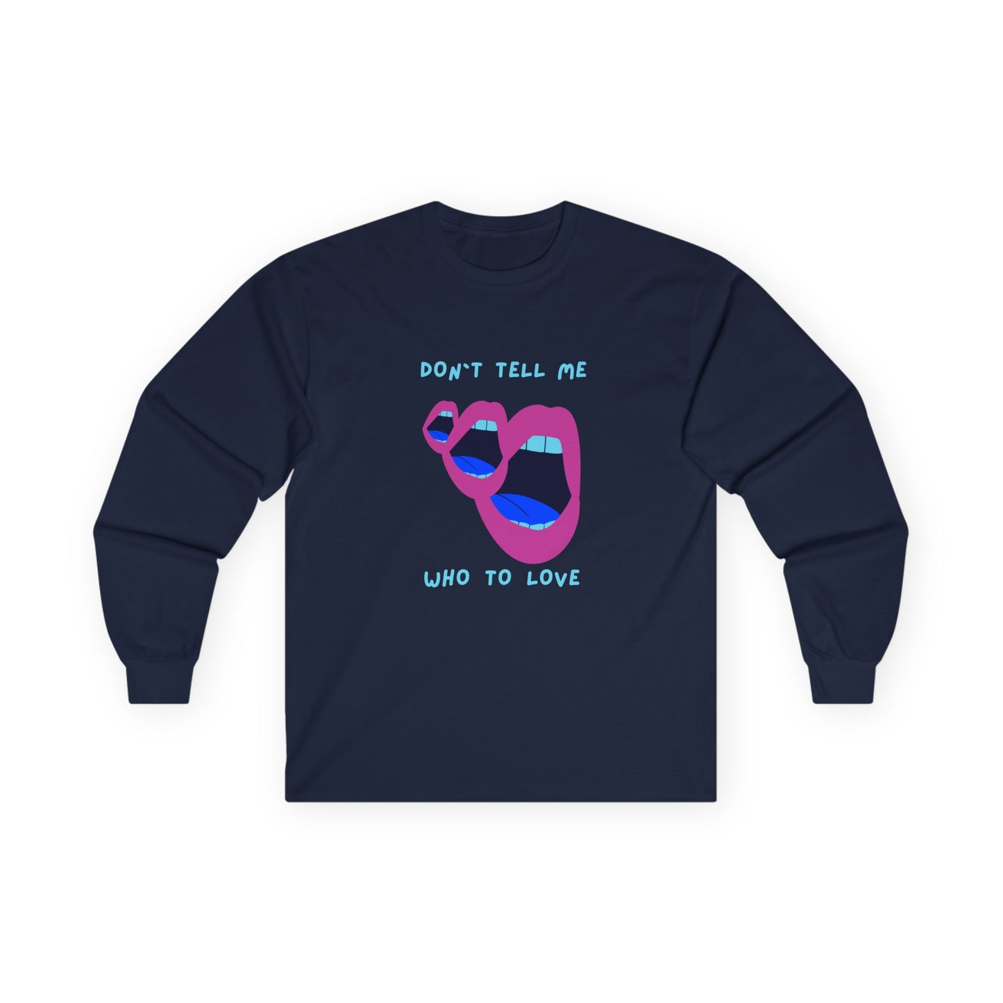 Don`t Tell Me Unisex Ultra Cotton Long Sleeve Tee