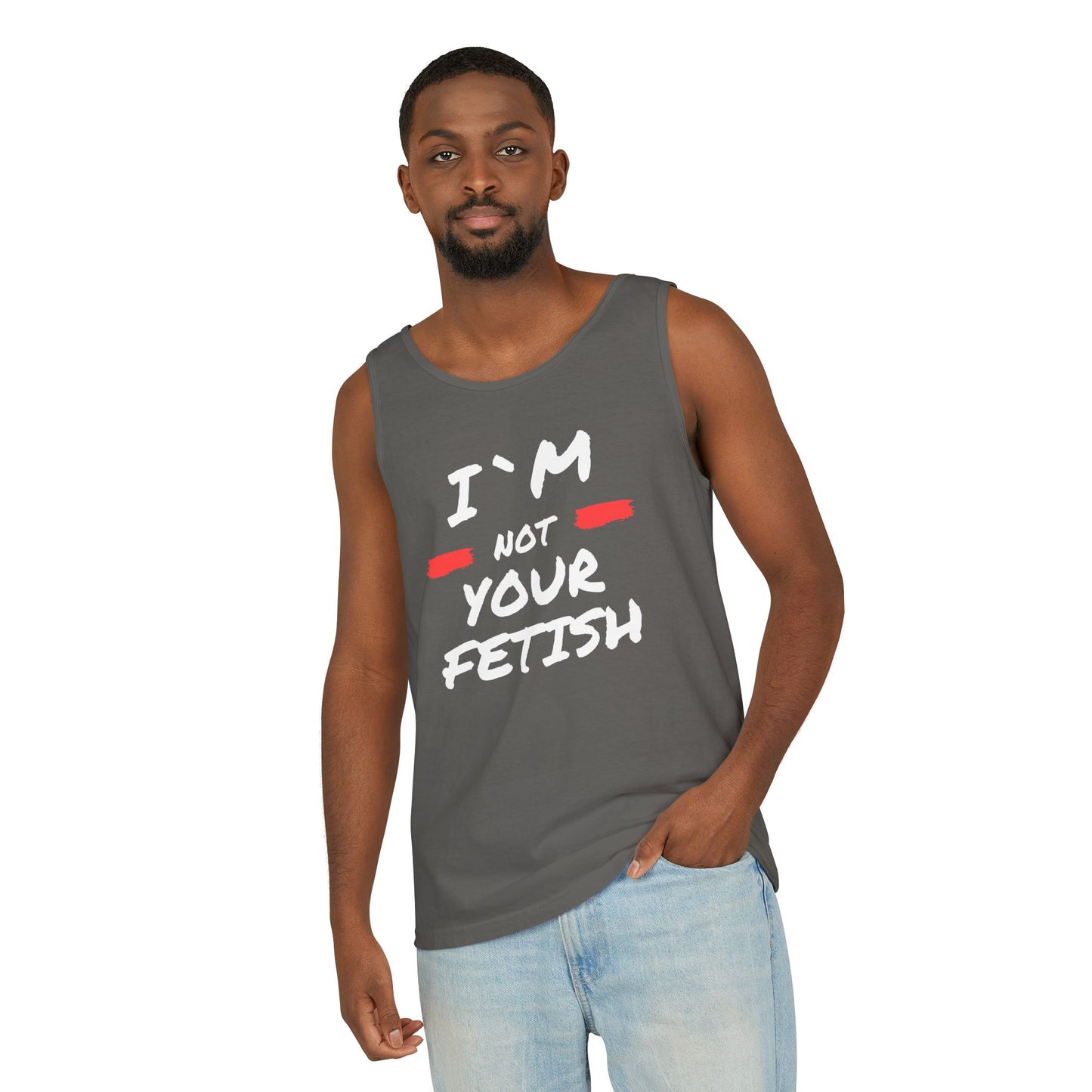 I`m Not your Fetish Unisex Garment-Dyed Tank Top