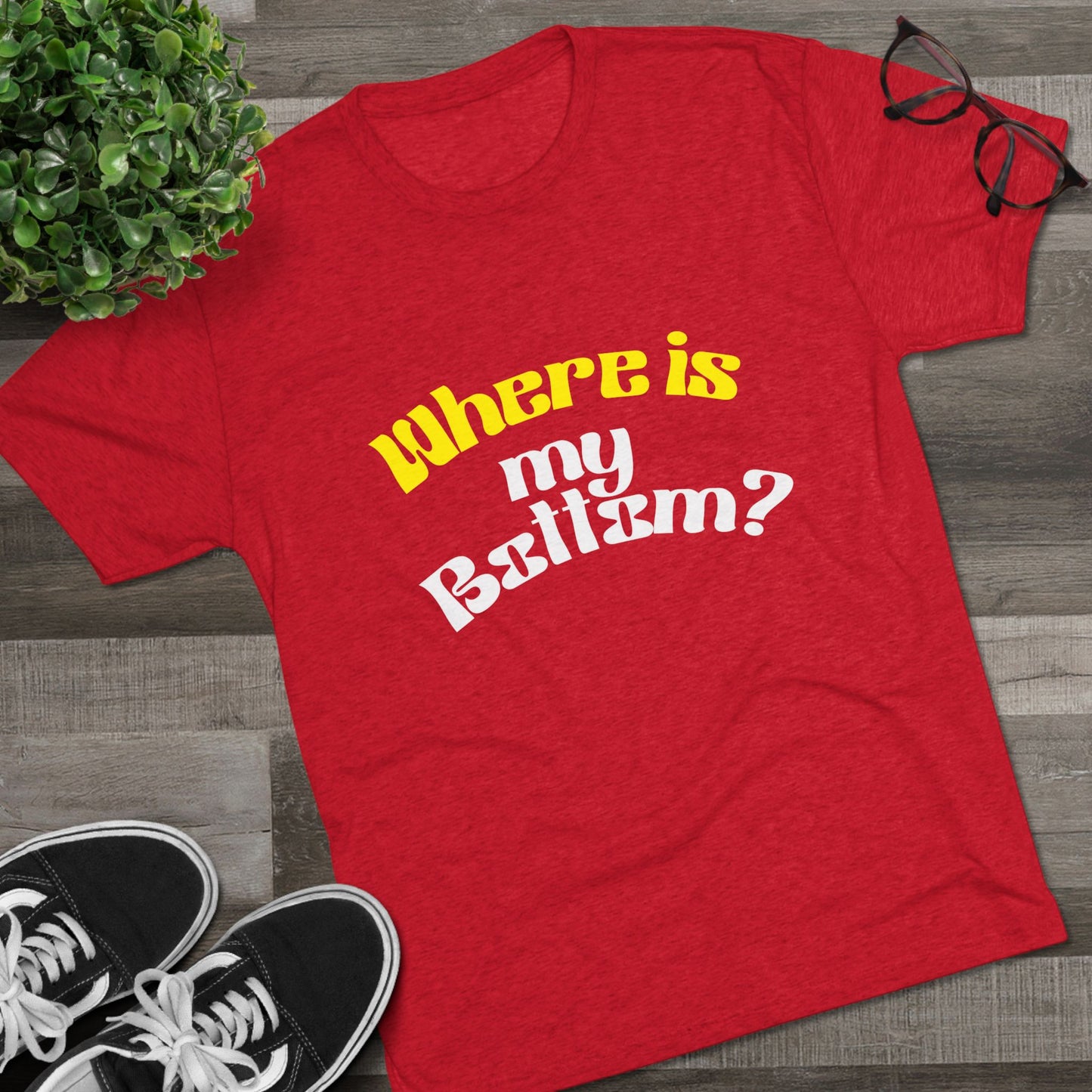 Where is my bottom ? Unisex Tri-Blend Crew Tee