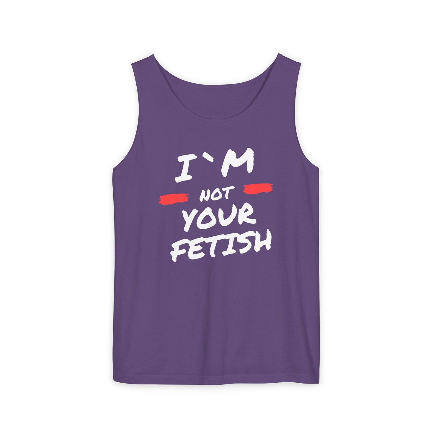 I`m Not your Fetish Unisex Garment-Dyed Tank Top