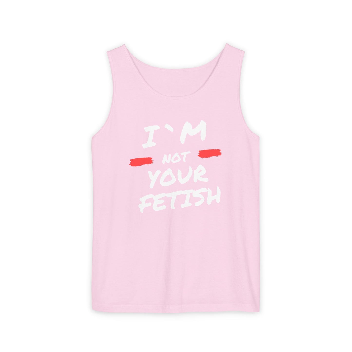 I`m Not your Fetish Unisex Garment-Dyed Tank Top