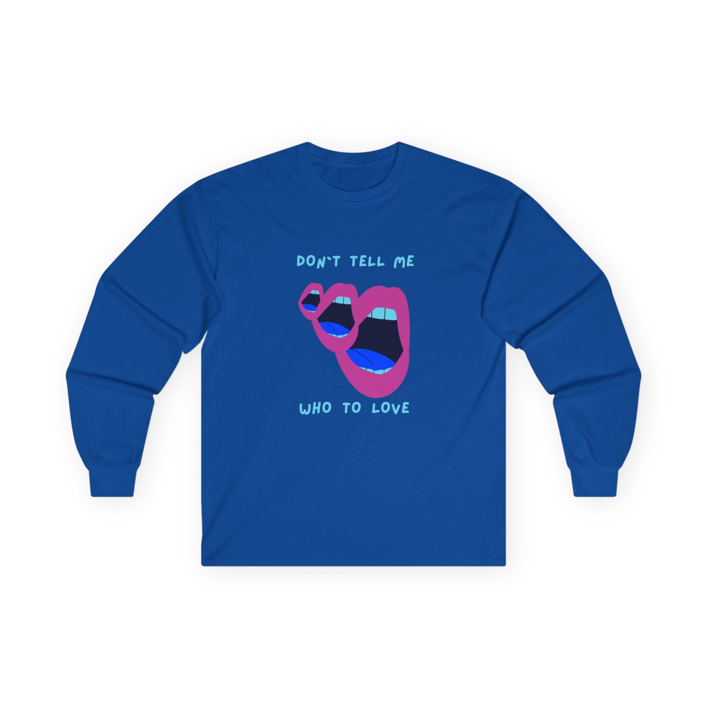 Don`t Tell Me Unisex Ultra Cotton Long Sleeve Tee