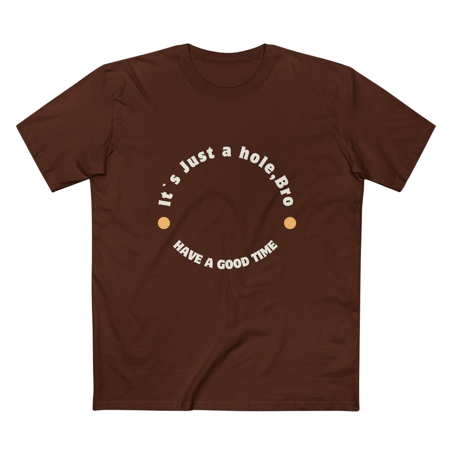 It`s Just a hole, bro Adult Staple Tee