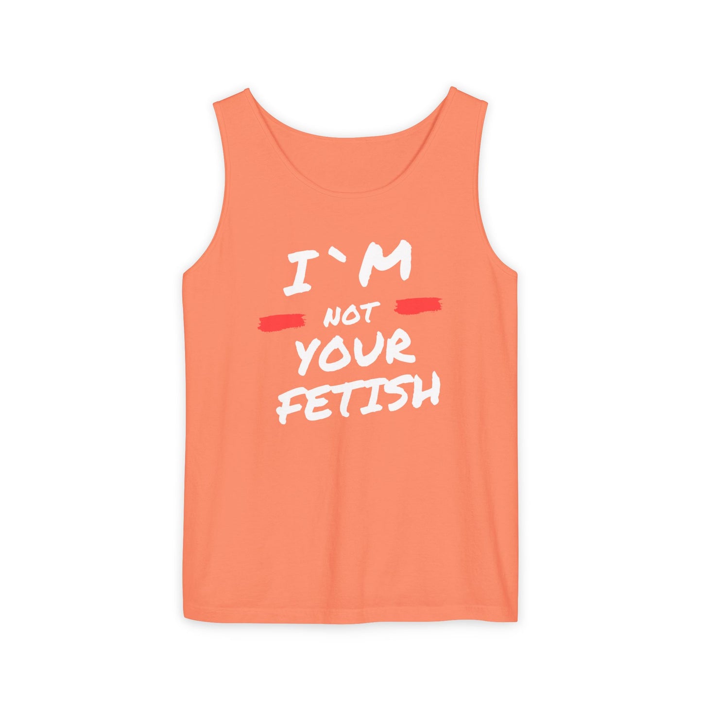 I`m Not your Fetish Unisex Garment-Dyed Tank Top