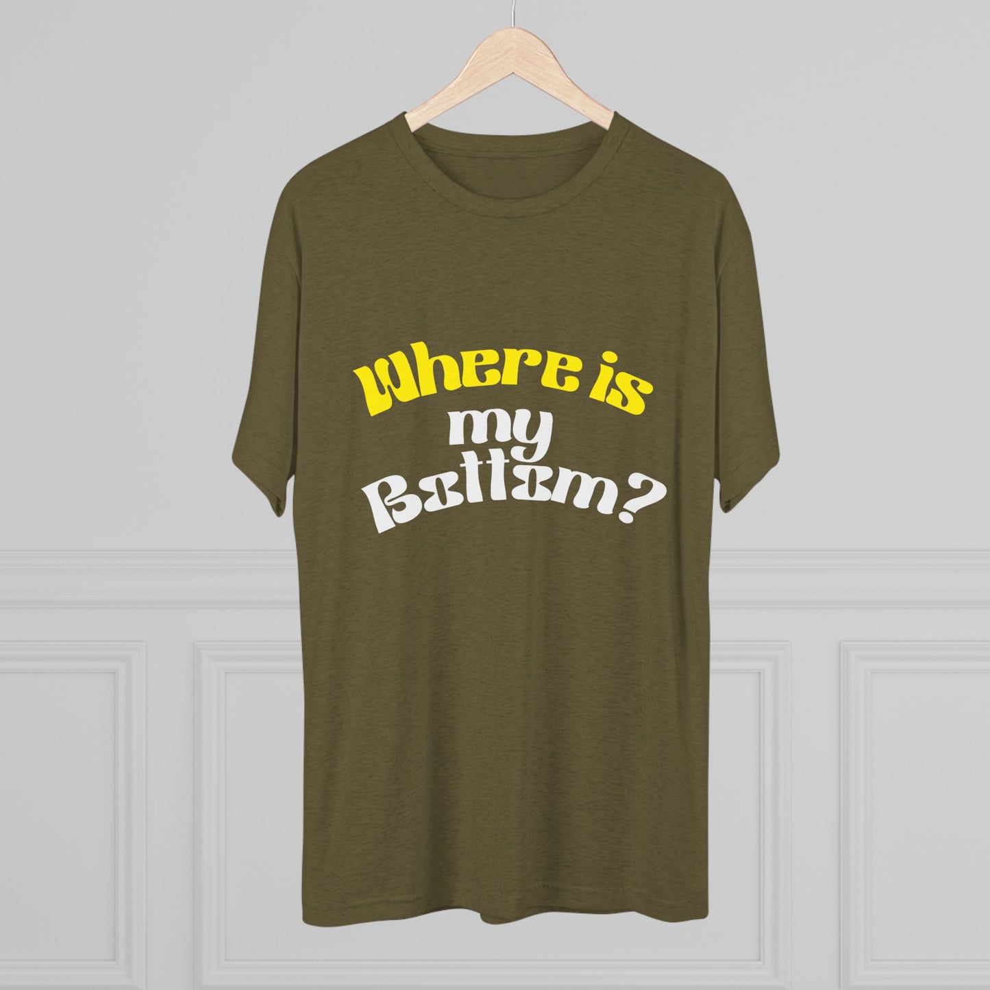 Where is my bottom ? Unisex Tri-Blend Crew Tee