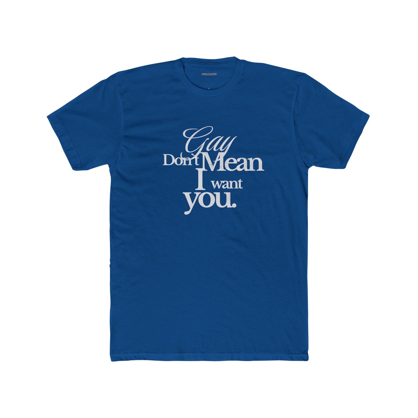 Gay don`t mean I want you Unisex Cotton Crew Tee