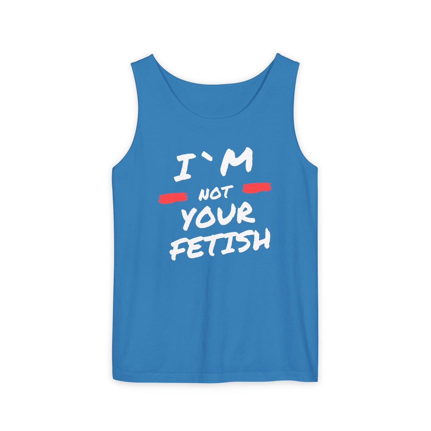 I`m Not your Fetish Unisex Garment-Dyed Tank Top