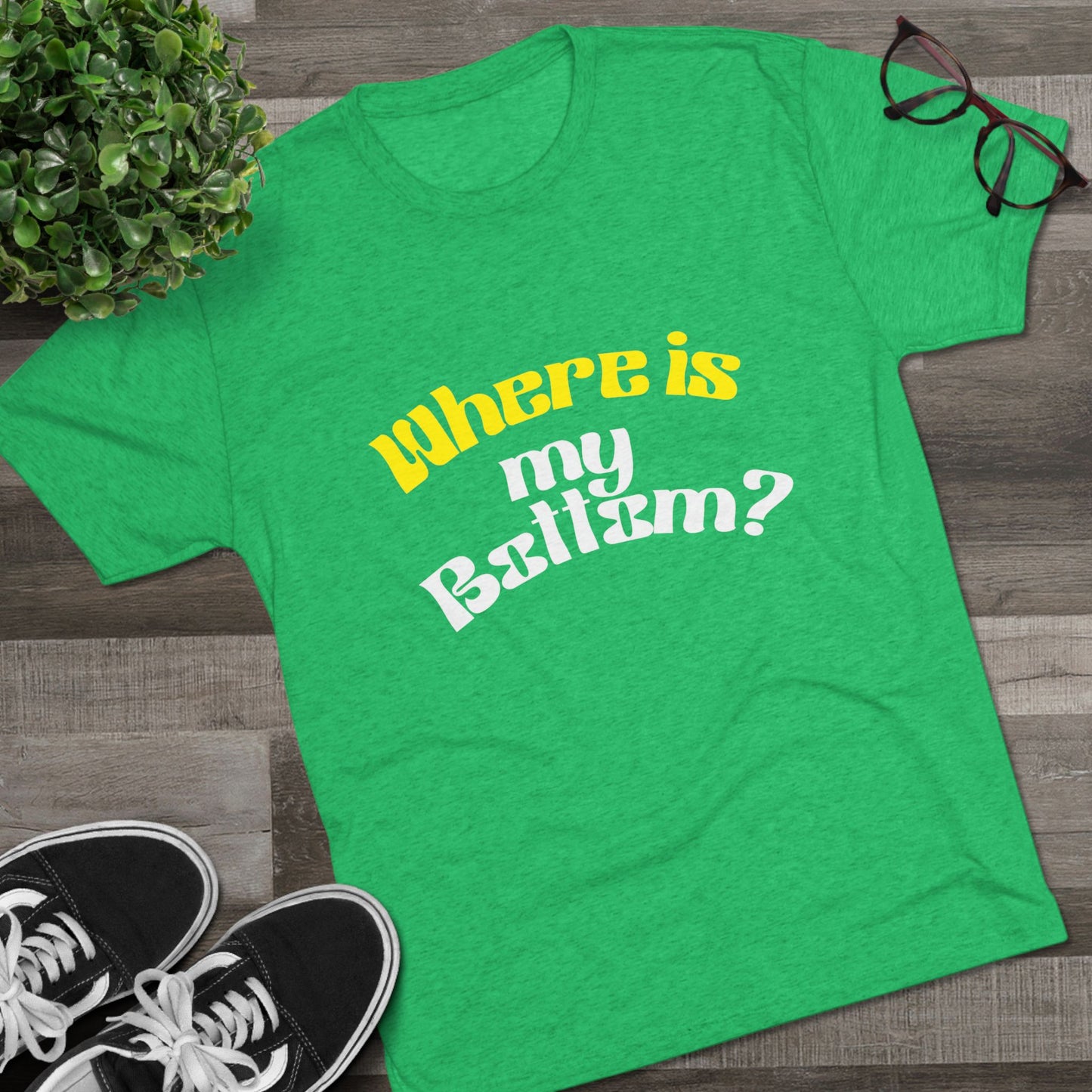 Where is my bottom ? Unisex Tri-Blend Crew Tee