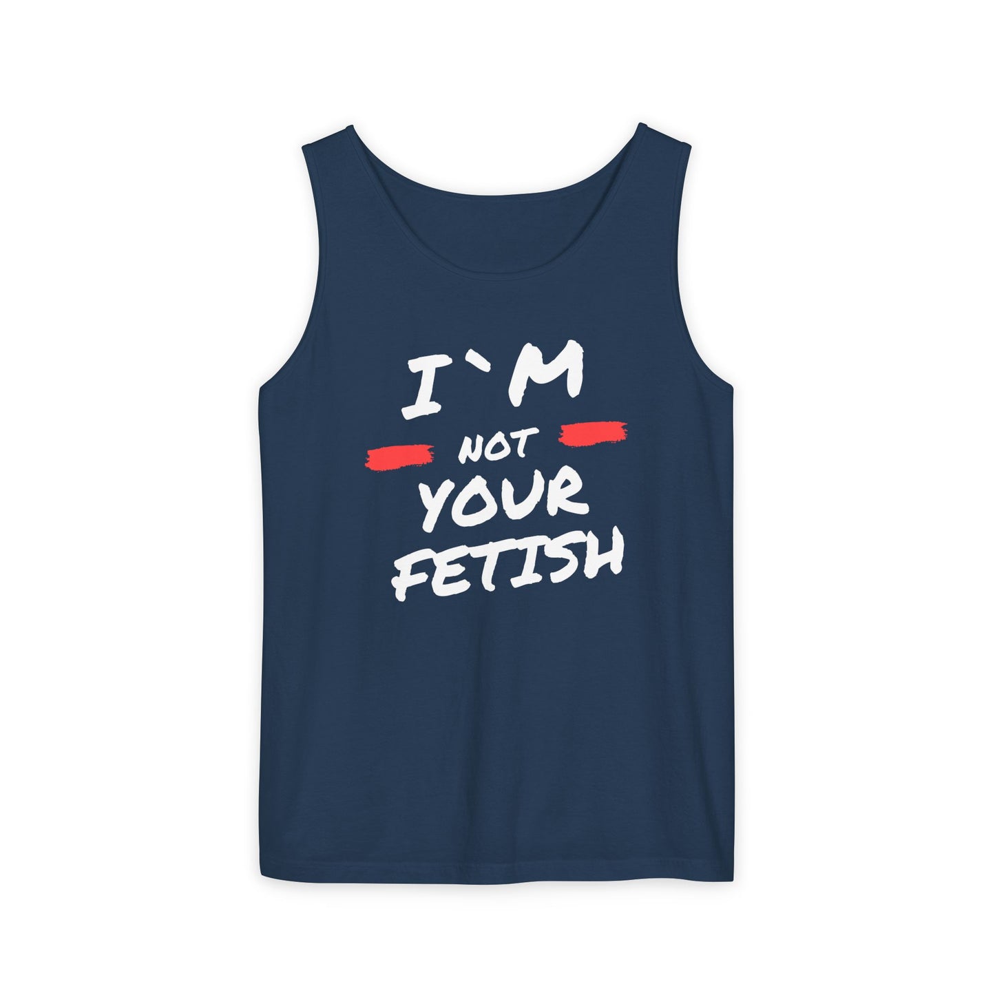 I`m Not your Fetish Unisex Garment-Dyed Tank Top