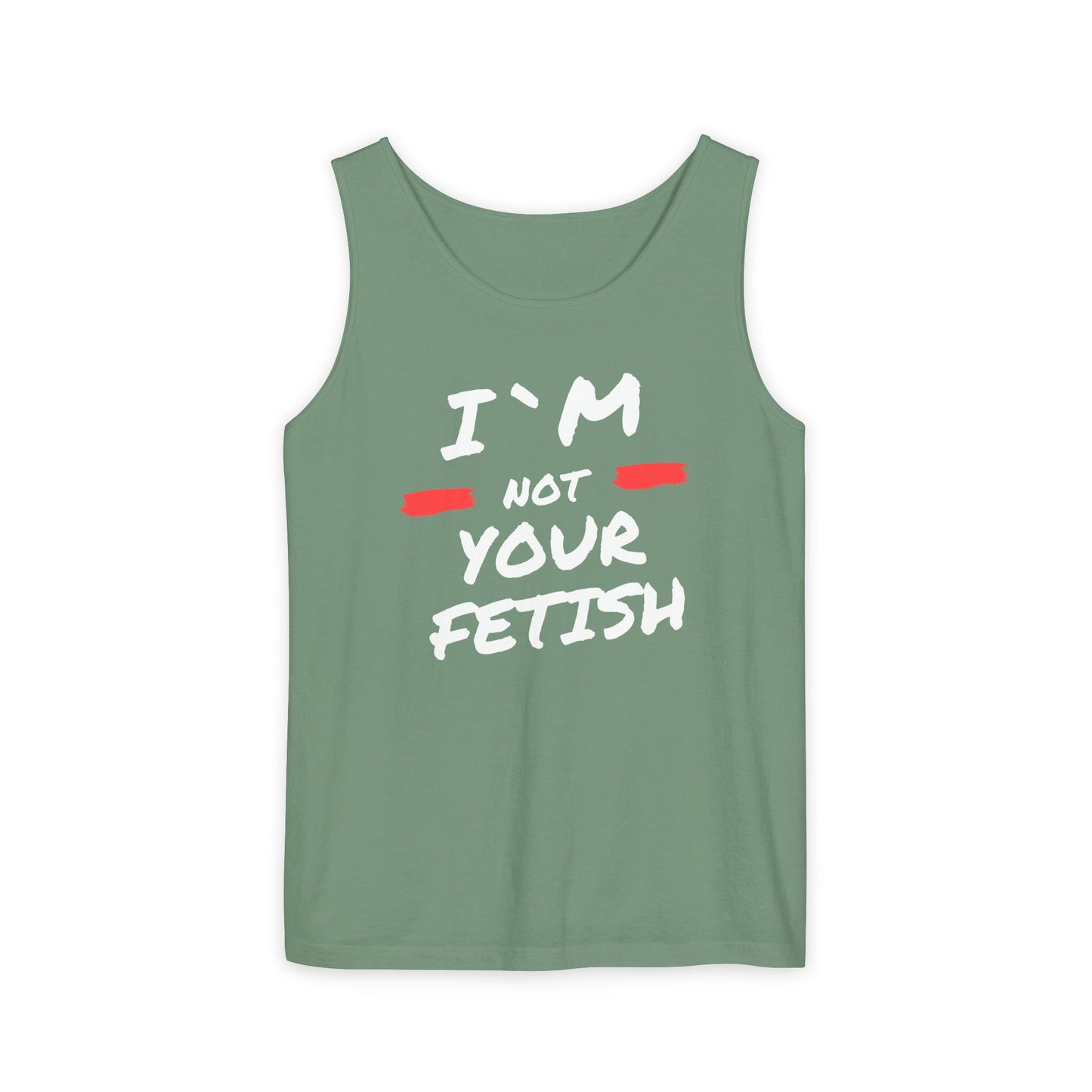 I`m Not your Fetish Unisex Garment-Dyed Tank Top