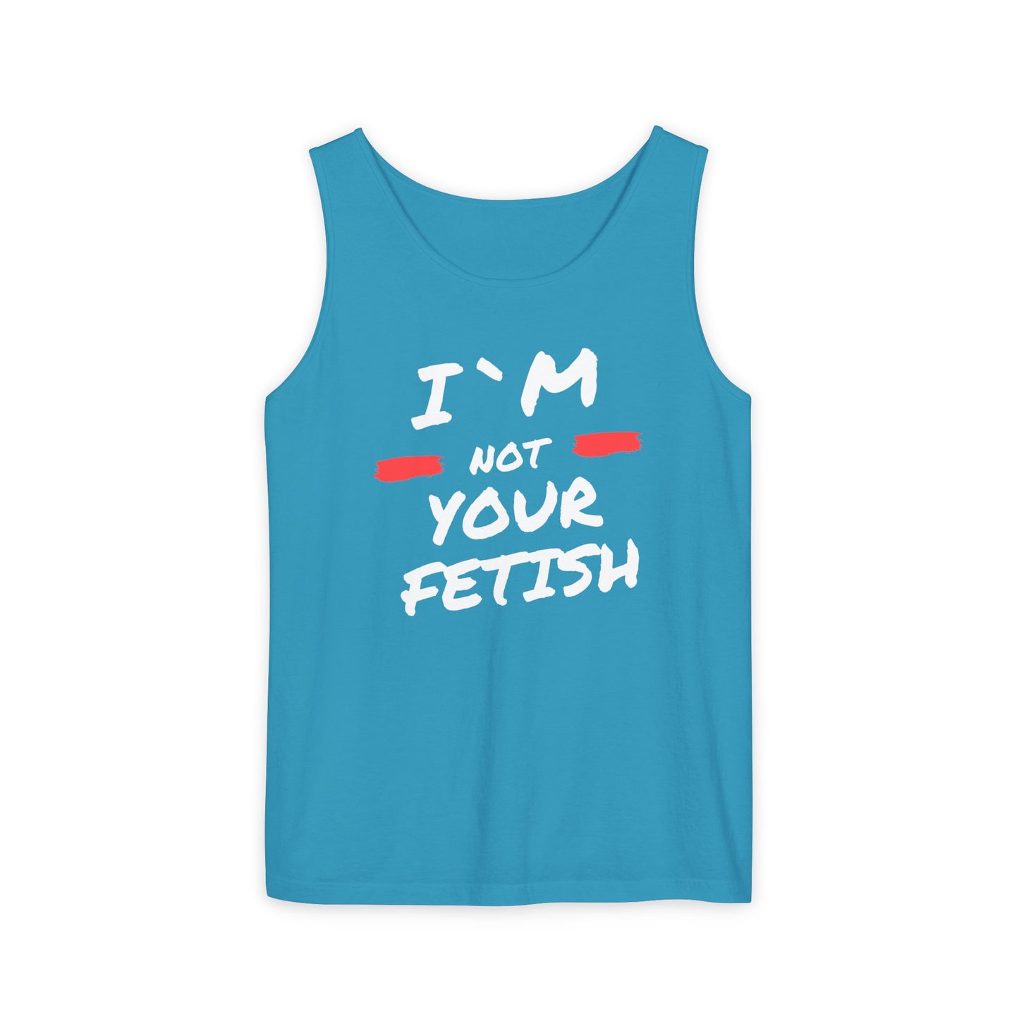 I`m Not your Fetish Unisex Garment-Dyed Tank Top