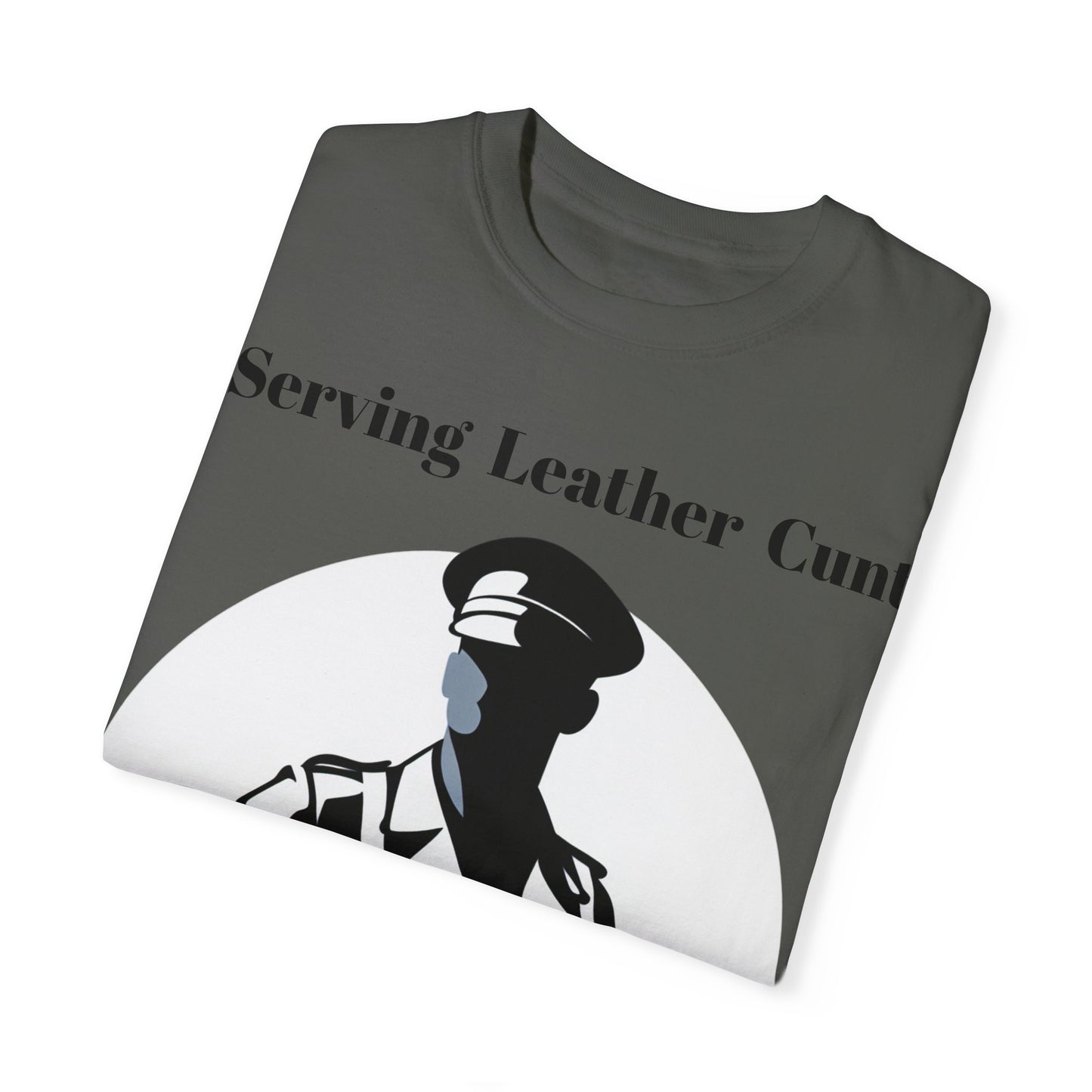 Serving Leather Cunt Unisex Garment-Dyed T-shirt