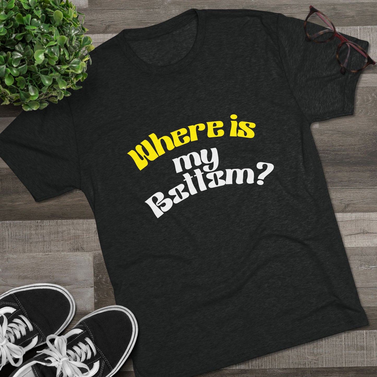 Where is my bottom ? Unisex Tri-Blend Crew Tee