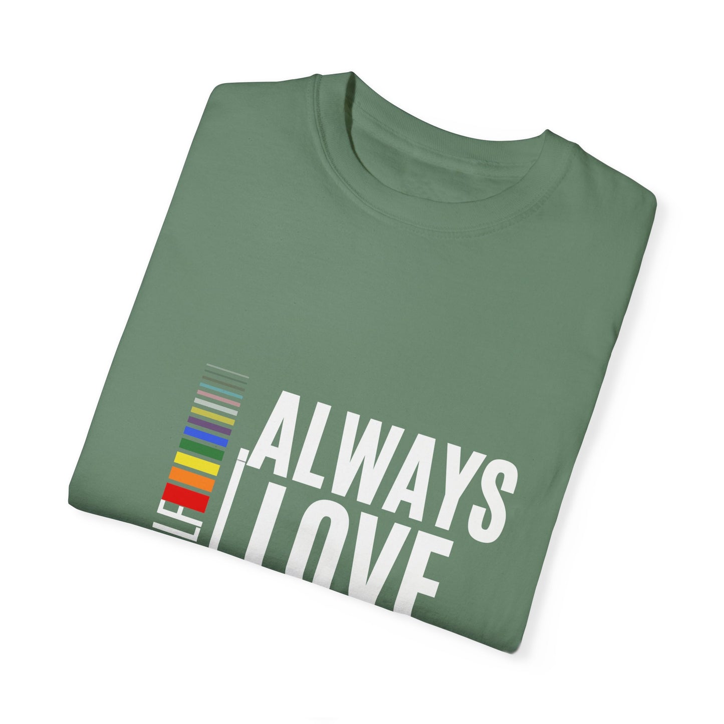 Always Love Yourself Unisex Garment-Dyed T-shirt
