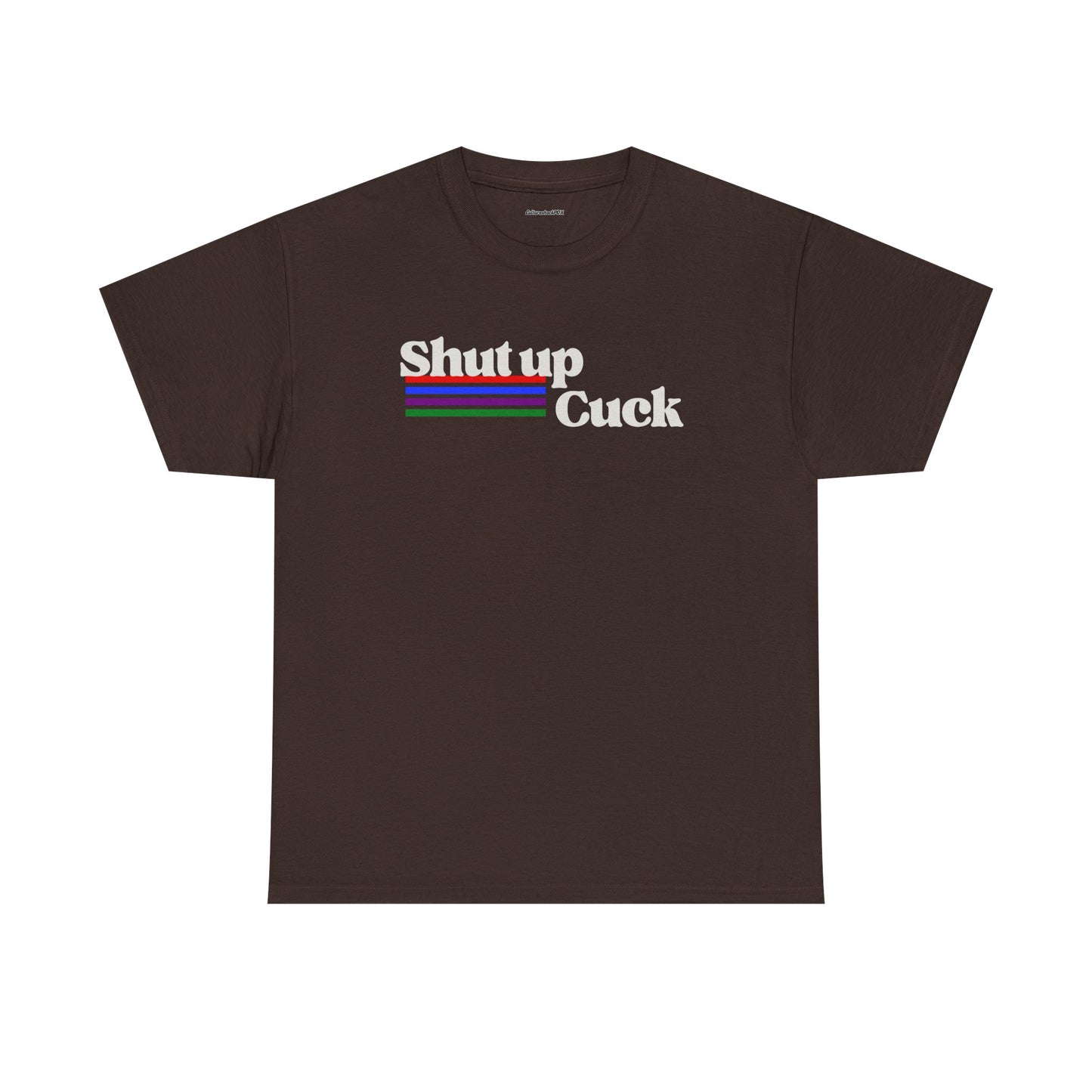 Shut up Cuck Unisex Heavy Cotton Tee