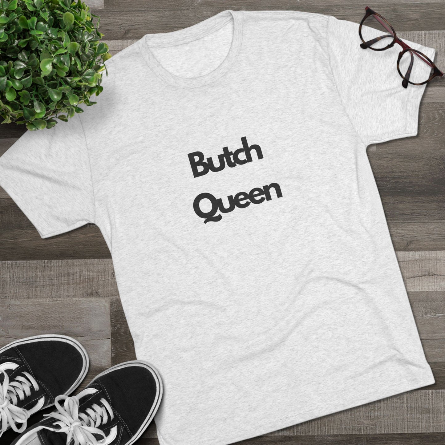 Butch Queen Unisex Tri-Blend Crew Tee
