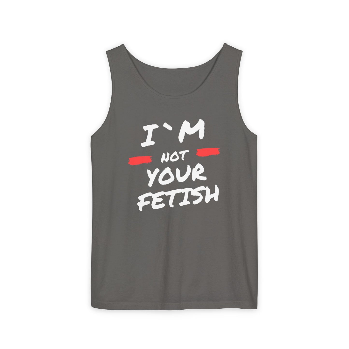 I`m Not your Fetish Unisex Garment-Dyed Tank Top