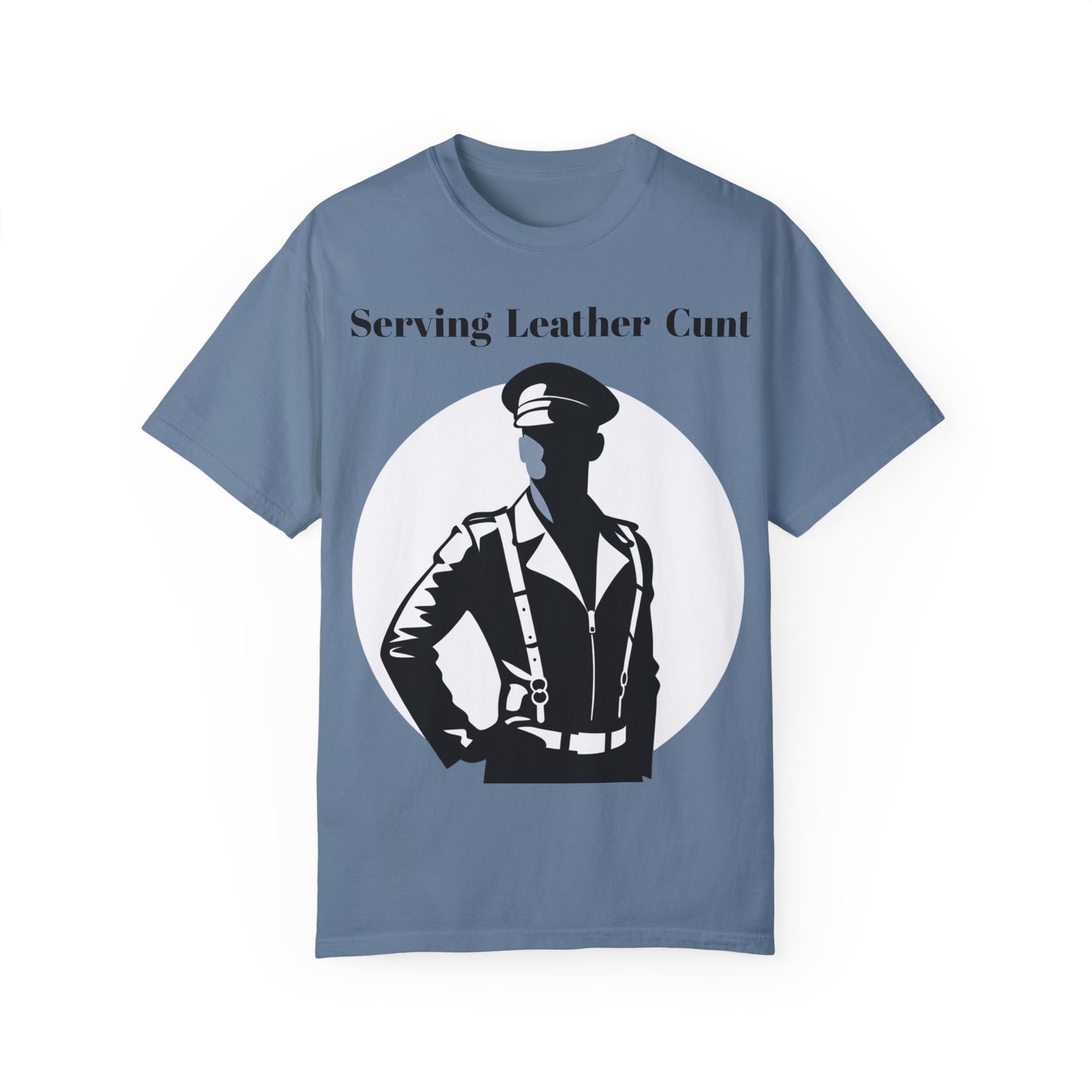 Serving Leather Cunt Unisex Garment-Dyed T-shirt