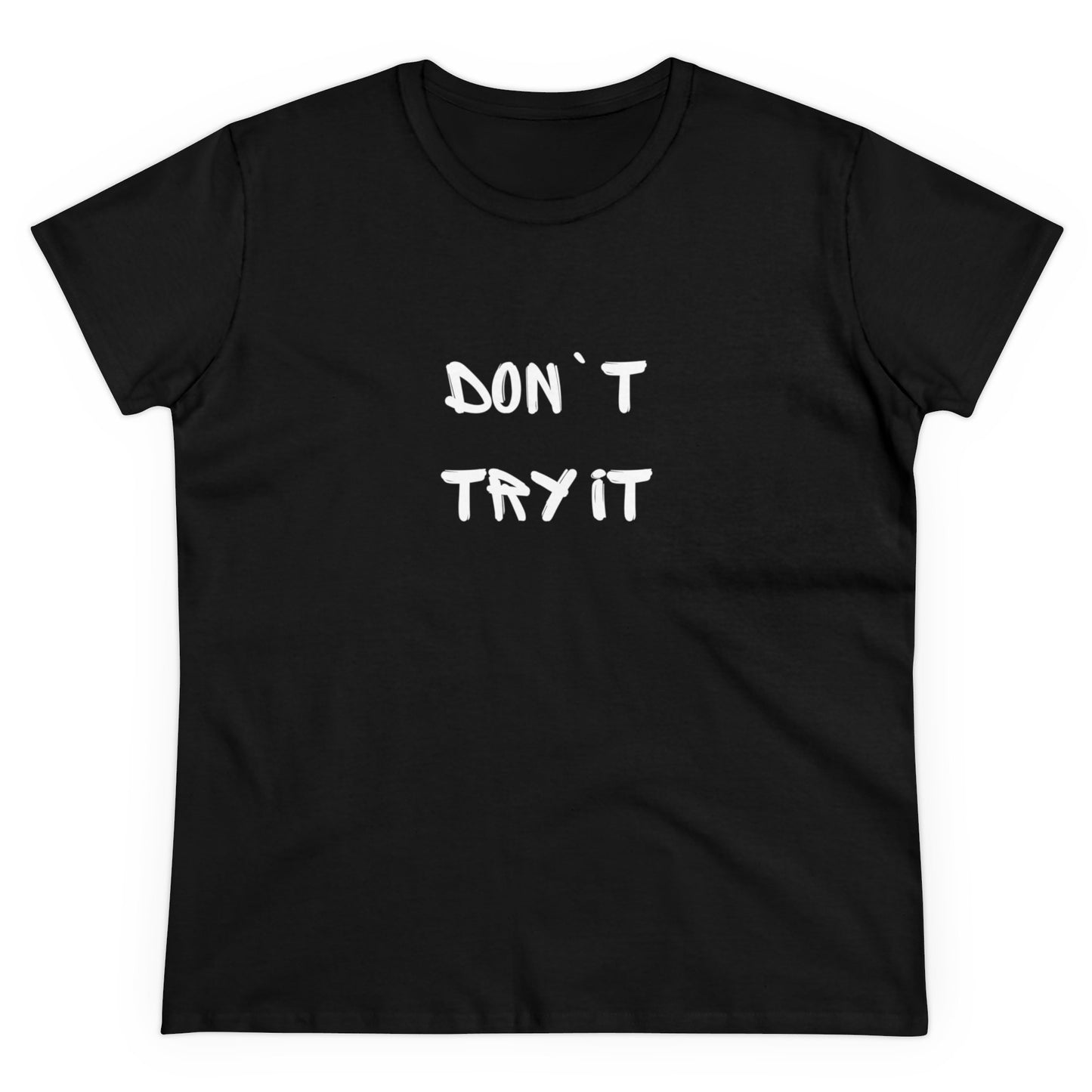 Don`t Try It Women's Midweight Cotton Tee