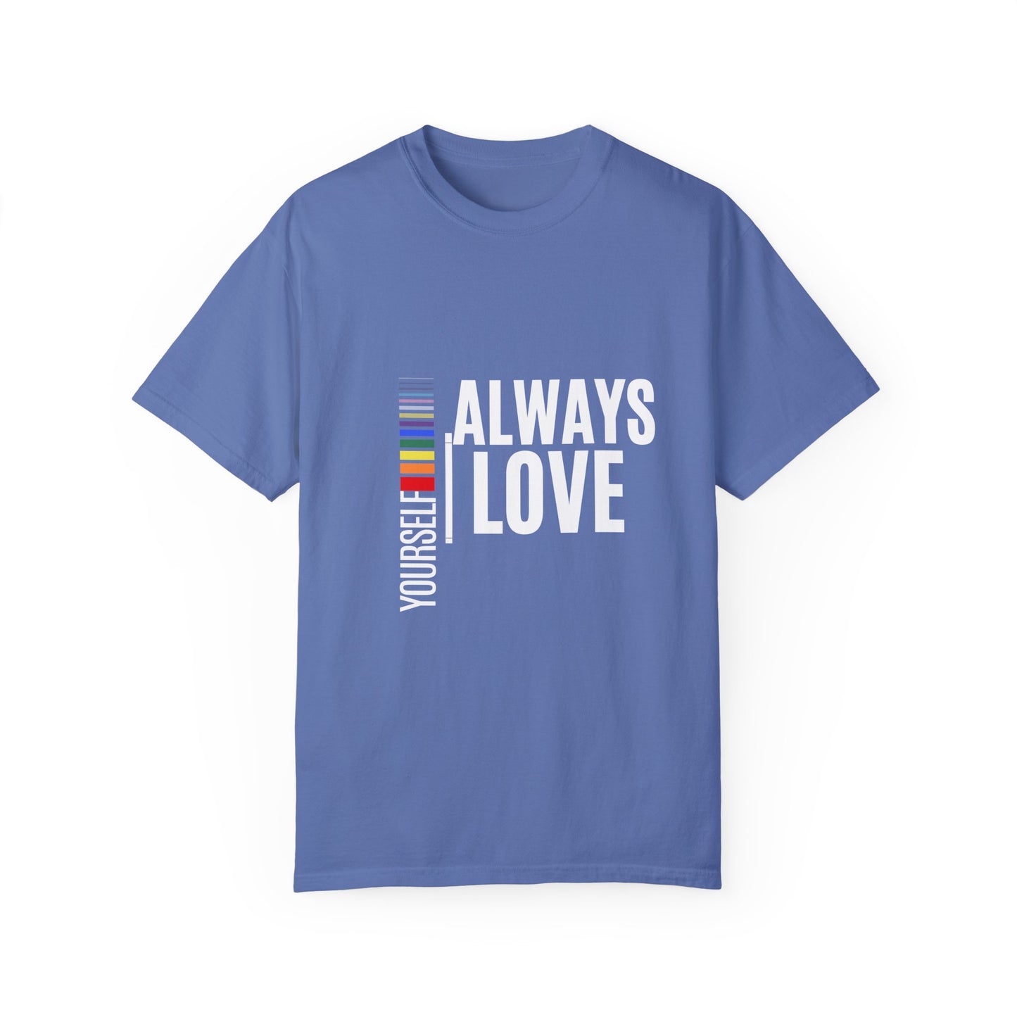 Always Love Yourself Unisex Garment-Dyed T-shirt