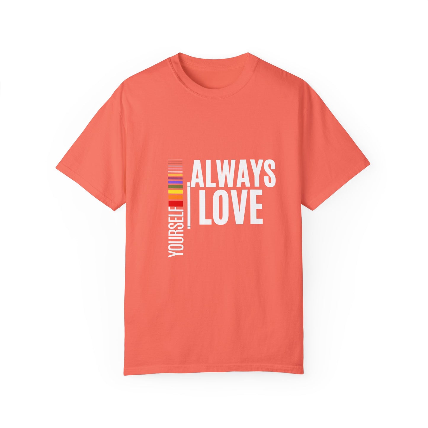 Always Love Yourself Unisex Garment-Dyed T-shirt
