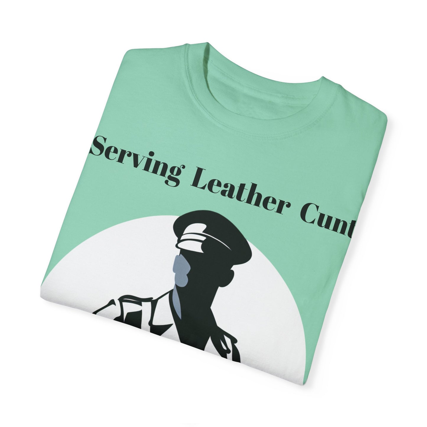 Serving Leather Cunt Unisex Garment-Dyed T-shirt