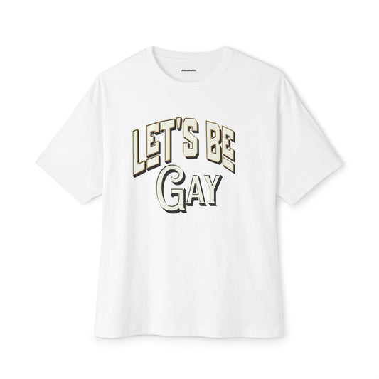 Let`s Be Gay Unisex Oversized Boxy Tee