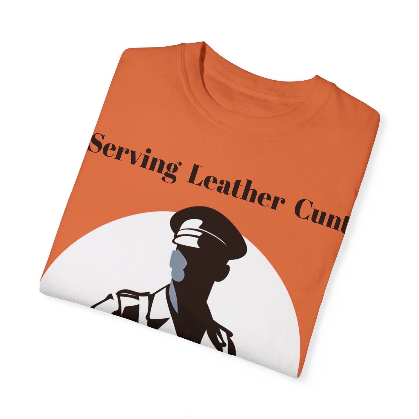 Serving Leather Cunt Unisex Garment-Dyed T-shirt