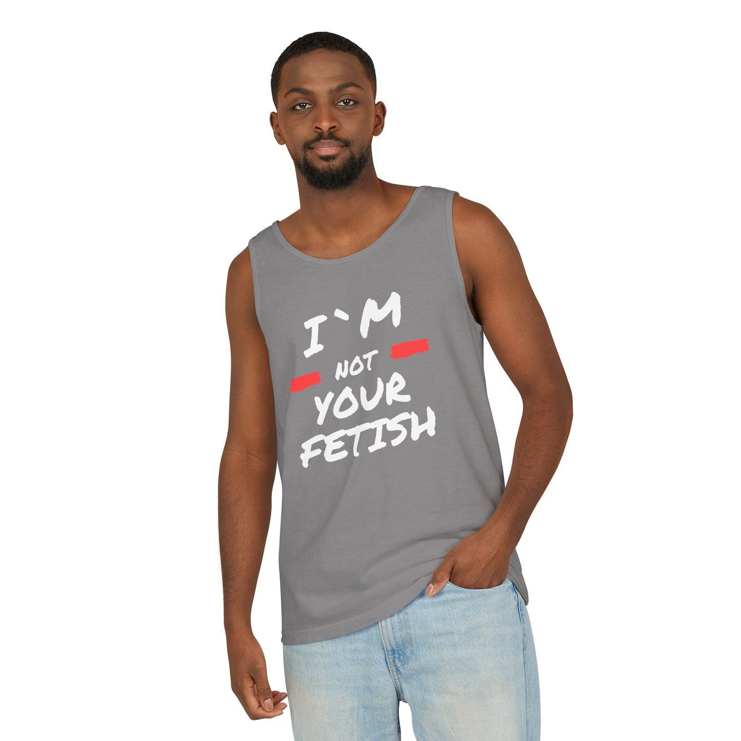 I`m Not your Fetish Unisex Garment-Dyed Tank Top