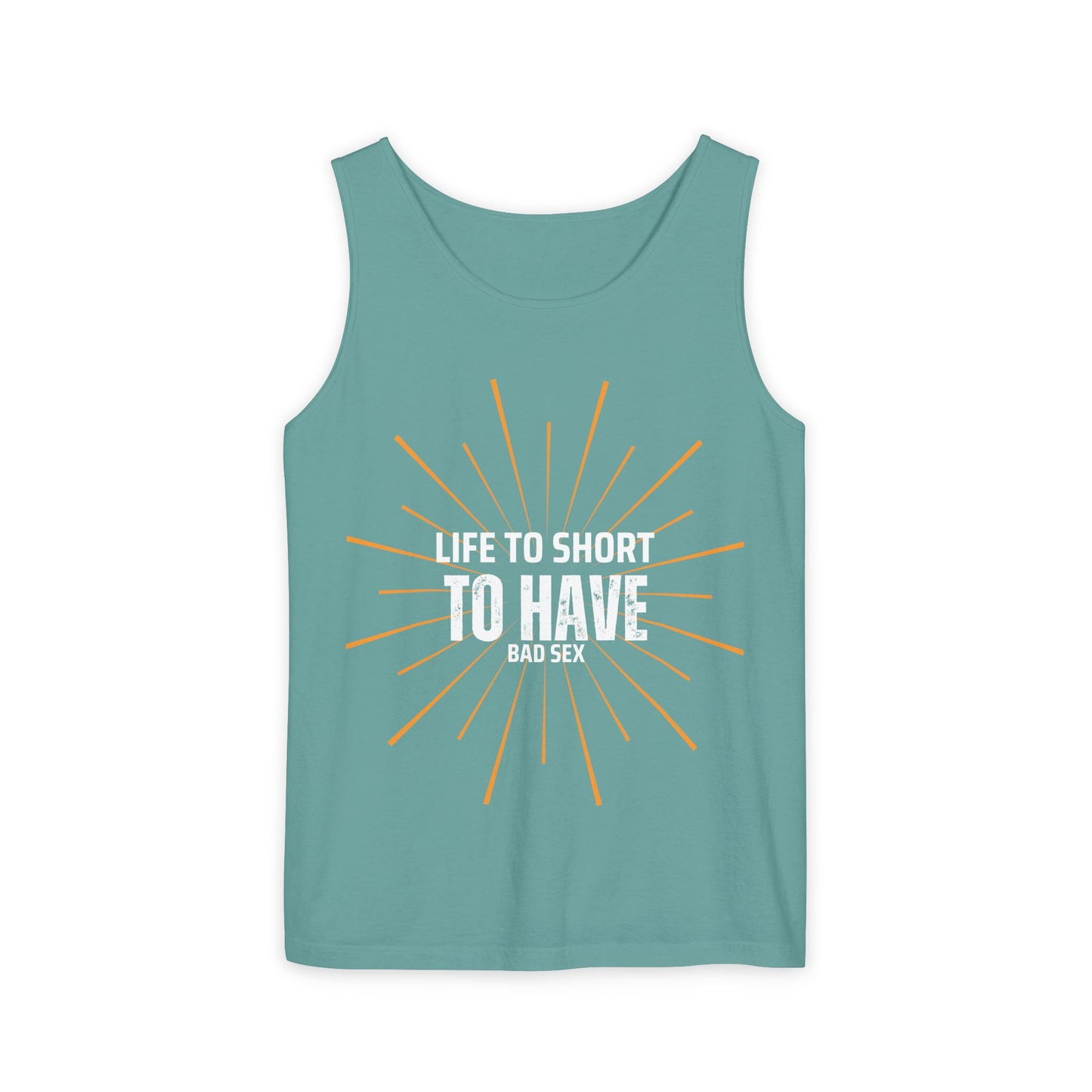 Life is too Short Unisex Garment-Dyed Tank Top