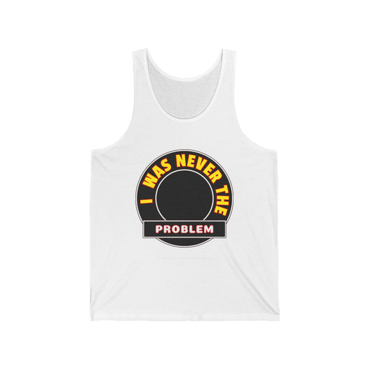 Never The Problem Unisex Jersey Tank