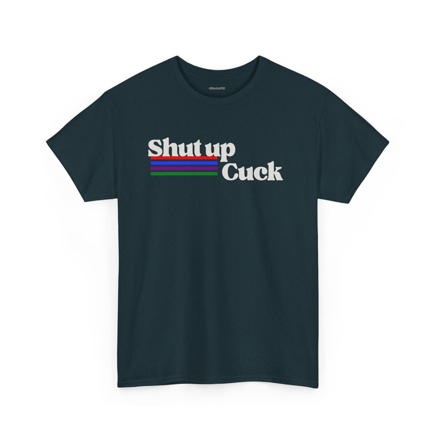 Shut up Cuck Unisex Heavy Cotton Tee