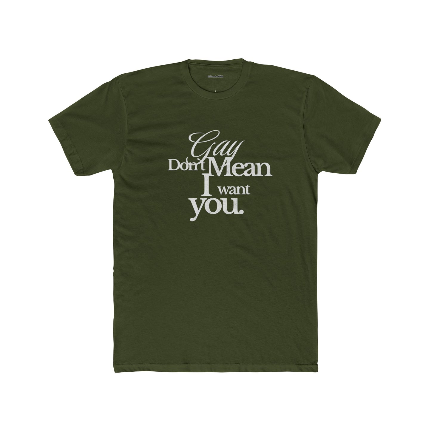 Gay don`t mean I want you Unisex Cotton Crew Tee