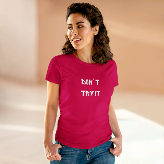 Don`t Try It Women's Midweight Cotton Tee