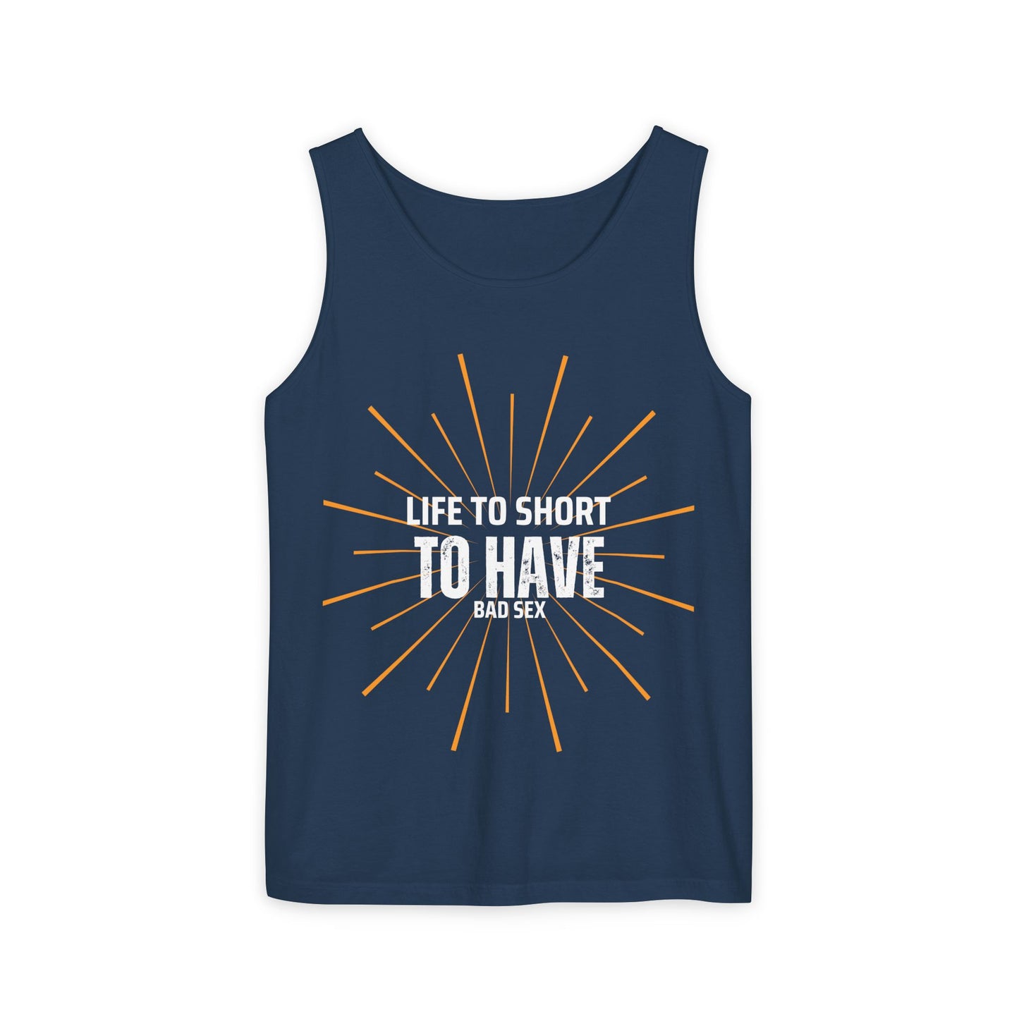Life is too Short Unisex Garment-Dyed Tank Top