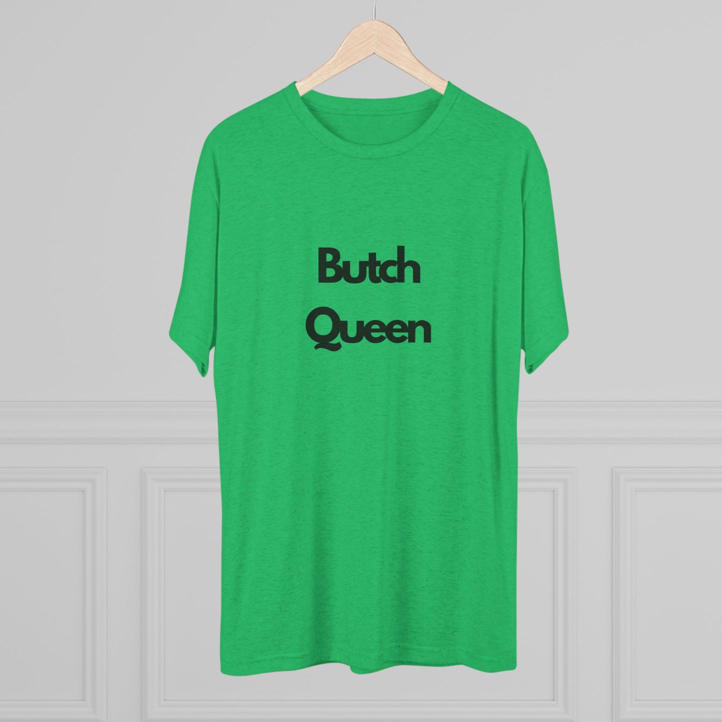 Butch Queen Unisex Tri-Blend Crew Tee