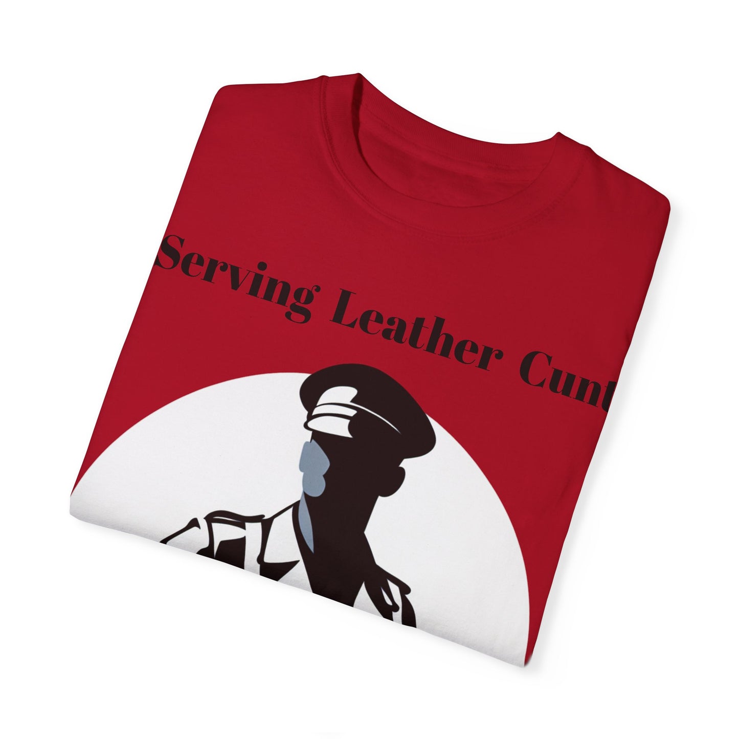 Serving Leather Cunt Unisex Garment-Dyed T-shirt