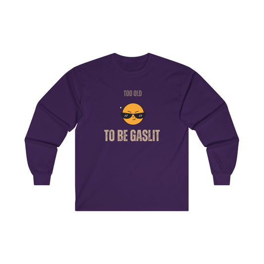 Too Old to be Gaslit Unisex Ultra Cotton Long Sleeve Tee