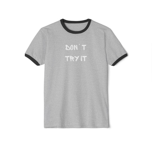 Don`t Try It Unisex Cotton Ringer T-Shirt