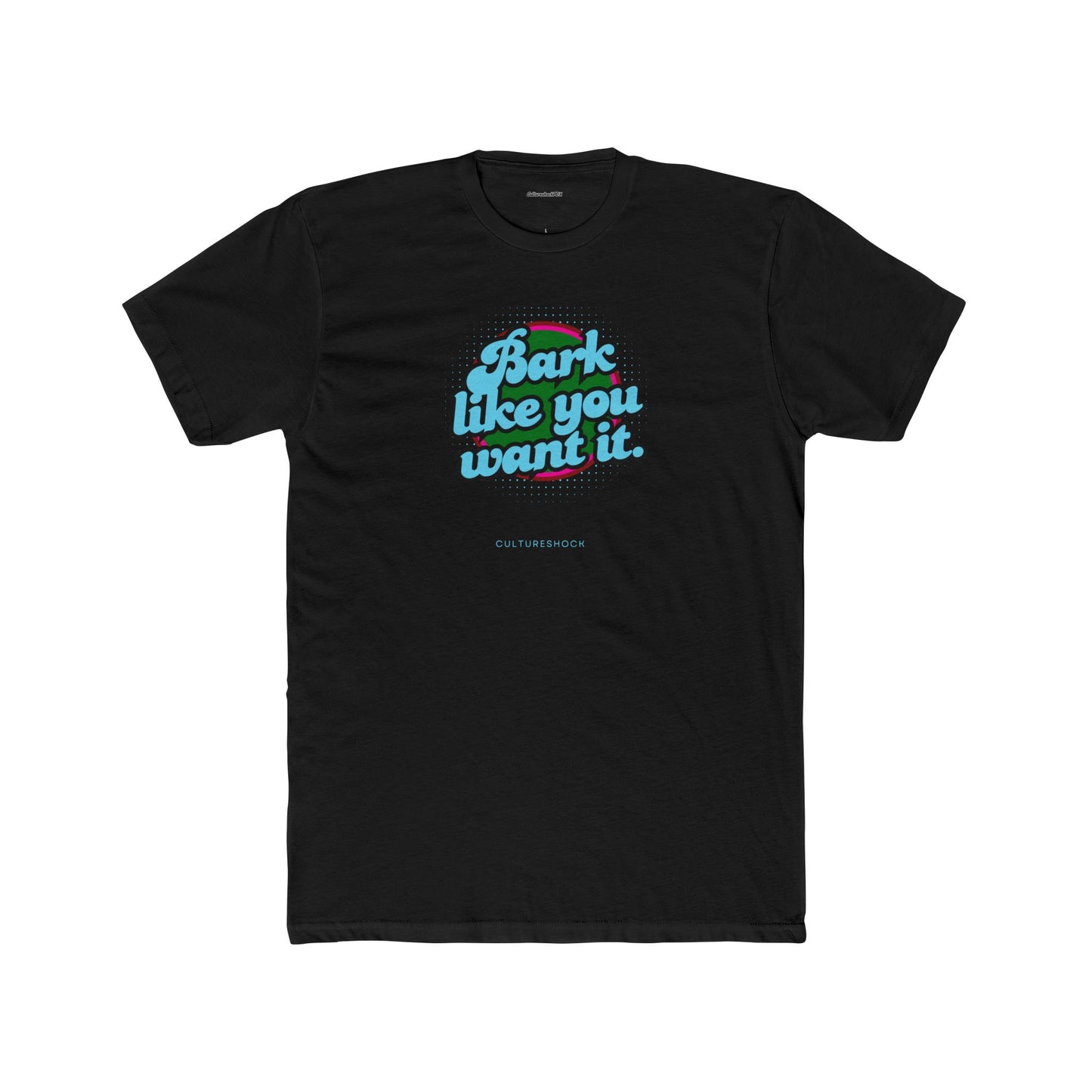 Bark like you want it Unisex Cotton Crew Tee