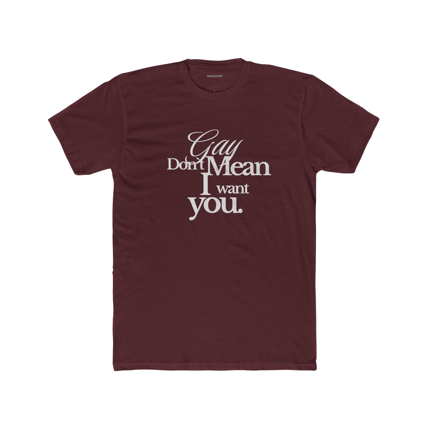 Gay don`t mean I want you Unisex Cotton Crew Tee