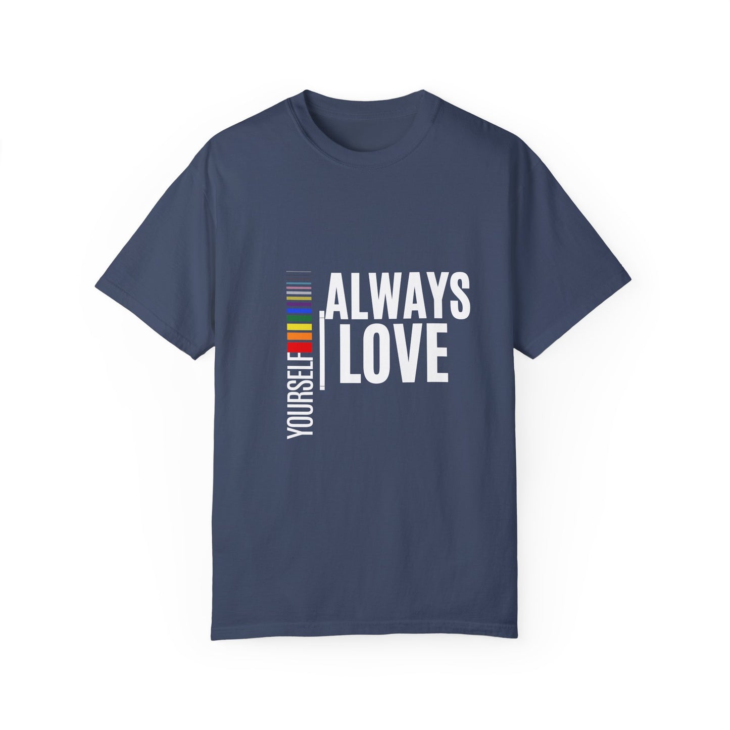Always Love Yourself Unisex Garment-Dyed T-shirt