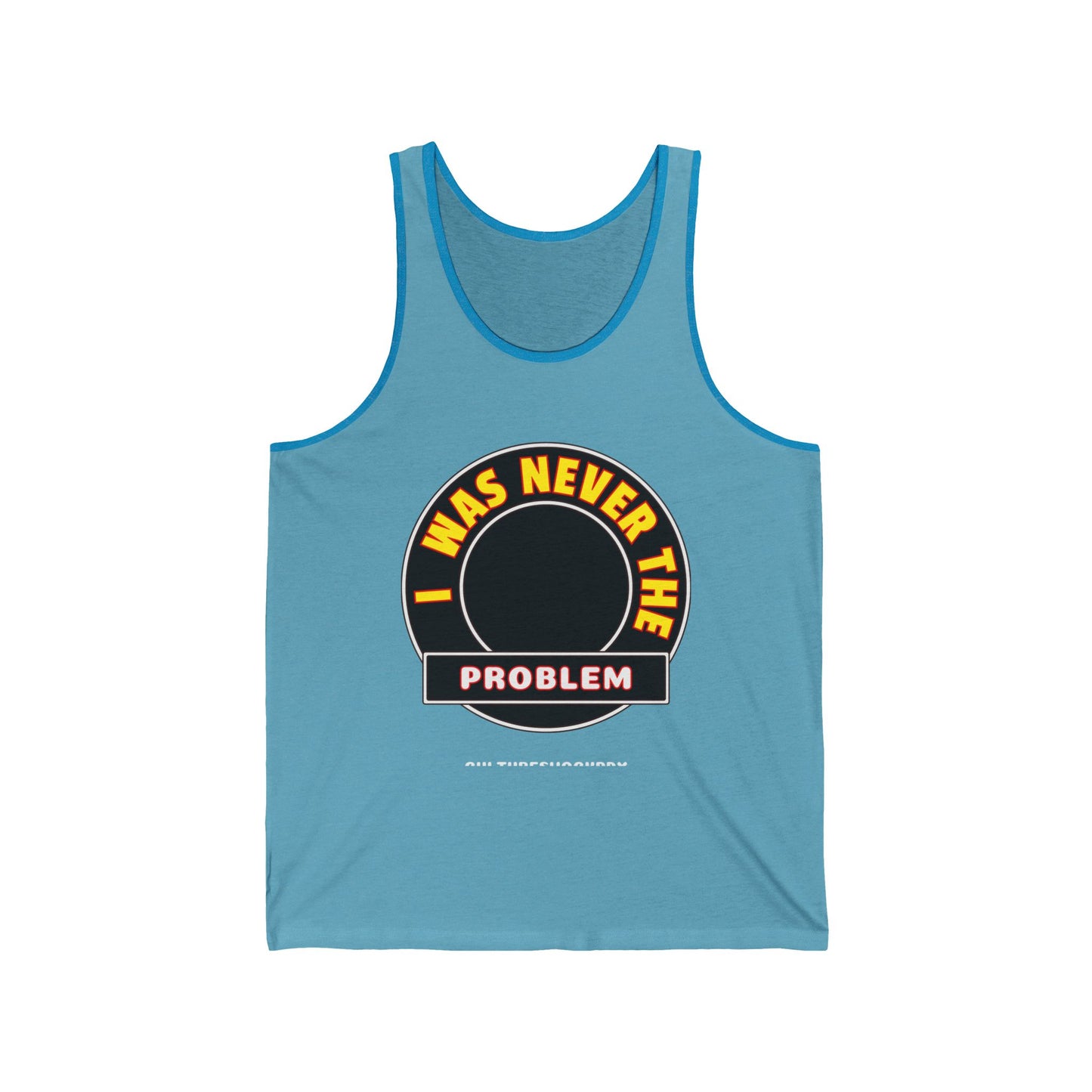 Never The Problem Unisex Jersey Tank