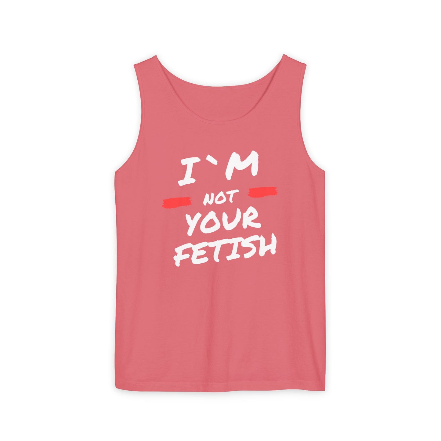 I`m Not your Fetish Unisex Garment-Dyed Tank Top