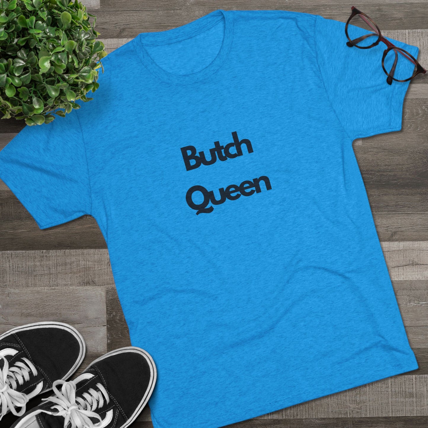 Butch Queen Unisex Tri-Blend Crew Tee