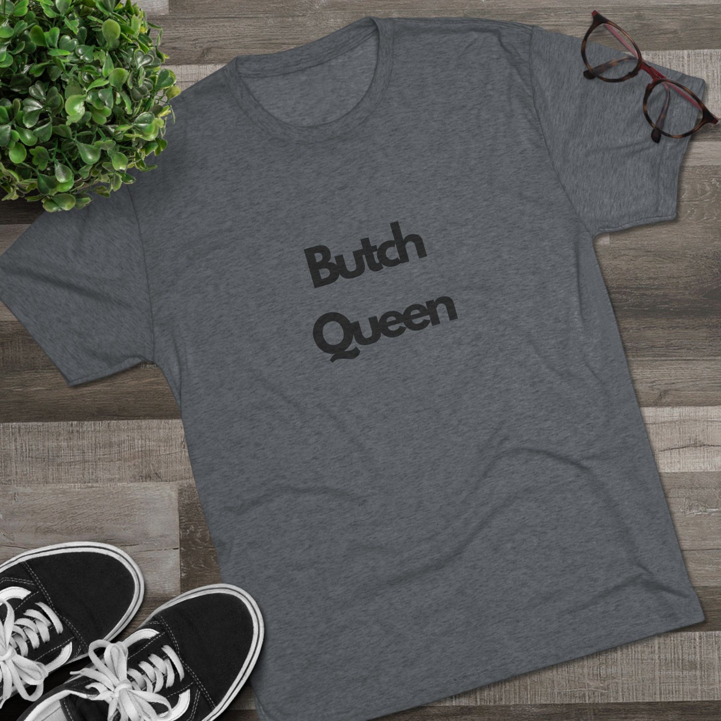 Butch Queen Unisex Tri-Blend Crew Tee