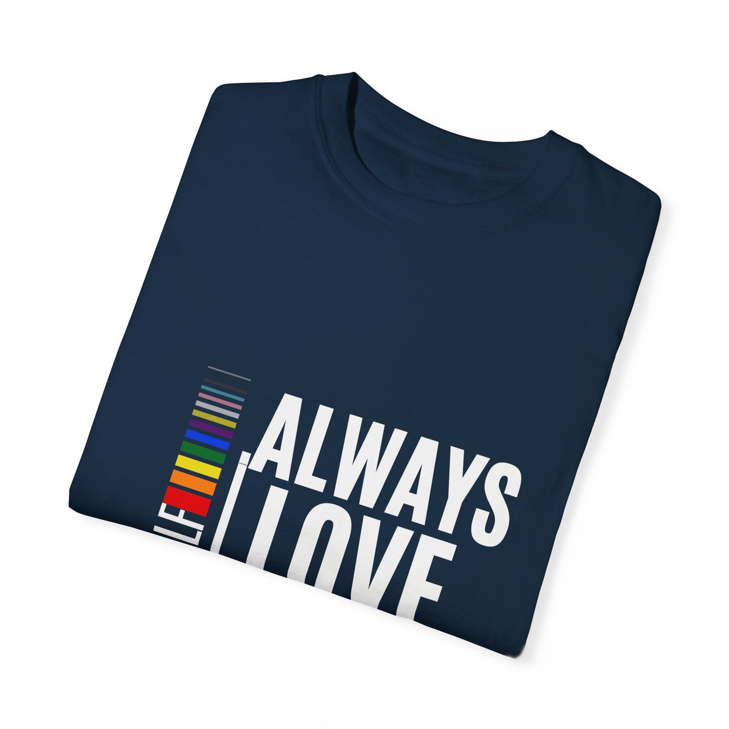 Always Love Yourself Unisex Garment-Dyed T-shirt